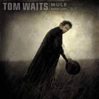 Tom Waits : Mule Variations